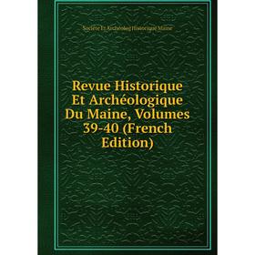 

Книга Revue Historique Et Archéologique Du Maine, Volumes 39-40 (French Edition). Sociéte Et Archéolog Historique Maine