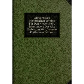 

Книга Annalen Des Historischen Vereins Für Den Niederrhein, Inbesondere Das Alte Erzbistum Köln, Volume 49 (German Edition)