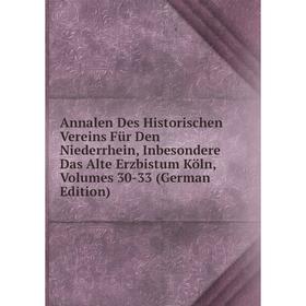 

Книга Annalen Des Historischen Vereins Für Den Niederrhein, Inbesondere Das Alte Erzbistum Köln, Volumes 30-33 (German Edition)