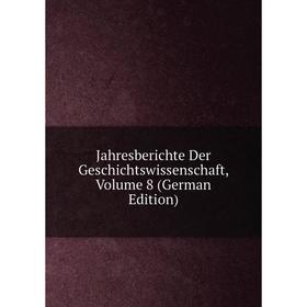 

Книга Jahresberichte Der Geschichtswissenschaft, Volume 8 (German Edition)