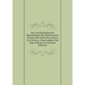 

Книга Der Geschichtsfreund: Mitteilungen Des Historischen Vereins Der Fünf Orte Luzern, Uri, Schwyz, Unterwalden Und Zug, Volume 56 (German Edition)