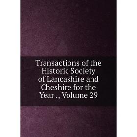 

Книга Transactions of the Historic Society of Lancashire and Cheshire for the Year., Volume 29