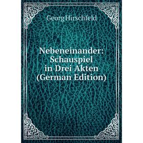 

Книга Nebeneinander: Schauspiel in Drei Akten