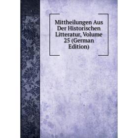 

Книга Mittheilungen Aus Der Historischen Litteratur, Volume 25