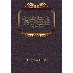 

Книга The Music of the Church, in Four Parts: Containing a General History of Music; Including an Account of Hebrew Music, an Investigation Into the F