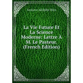 

Книга La Vie Future Et La Science Moderne: Lettre À M Le Pasteur