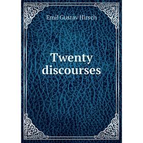 

Книга Twenty discourses. Emil Gustav Hirsch