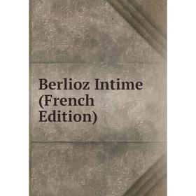 

Книга Berlioz Intime (French Edition)