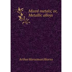 

Книга Mixed metals or Metallic alloys