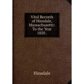 

Книга Vital Records of Hinsdale, Massachusetts: To the Year 1850.. Hinsdale