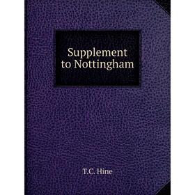 

Книга Supplement to Nottingham. T.C. Hine