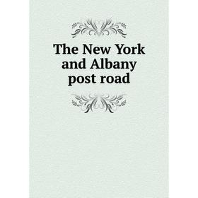 

Книга The New York and Albany post road
