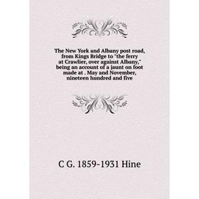 

Книга The New York and Albany post road, from Kings Bridge to the ferry at Crawlier, over against Albany, being an account of a jaunt on foot made at.