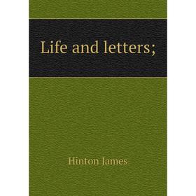 

Книга Life and letters