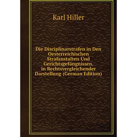 

Книга Die Disciplinarstrafen in Den Oesterreichischen Strafanstalten Und Gerichtsgefängnissen. in Rechtsvergleichender Darstellung (German Edition)