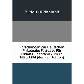 

Книга Forschungen Zur Deutschen Philologie: Festgabe Für Rudolf Hildebrand Zum 13. März 1894 (German Edition). Rudolf Hildebrand
