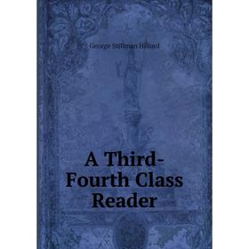 

Книга A Third-Fourth Class Reader. Hillard George Stillman