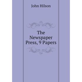 

Книга The Newspaper Press, 9 Papers. John Hilson