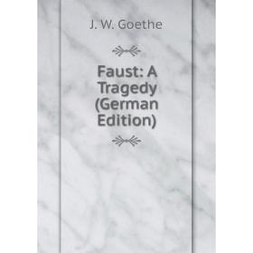 

Книга Faust: A Tragedy (German Edition). И. В. Гёте