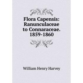 

Книга Flora Capensis: Ranunculaceae to Connaraceae. 1859-1860. William Henry Harvey