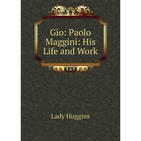

Книга Gio: Paolo Maggini: His Life and Work. Lady Huggins