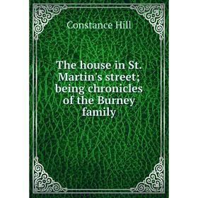 

Книга The house in St. Martin's street; being chronicles of the Burney family. Constance Hill