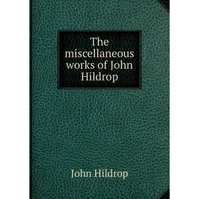 

Книга The miscellaneous works of John Hildrop. John Hildrop