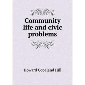 

Книга Community life and civic problems. Howard Copeland Hill