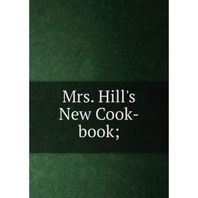 

Книга Mrs Hill's New Cook-book