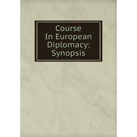 

Книга Course In European Diplomacy: Synopsis