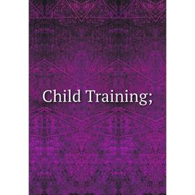 

Книга Child Training