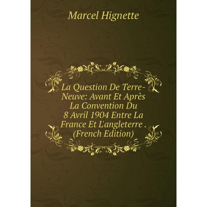 фото Книга la question de terre-neuve: avant et après la convention du 8 avril 1904 entre la france et l'angleterre nobel press