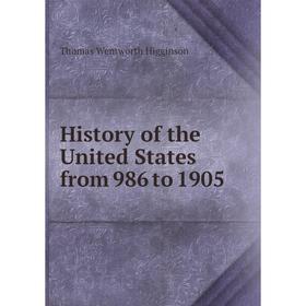 

Книга History of the United States from 986 to 1905. Thomas Wentworth Higginson