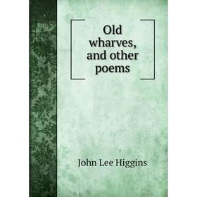

Книга Old wharves, and other poems