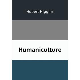 

Книга Humaniculture. Hubert Higgins