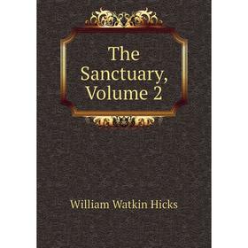 

Книга The Sanctuary, Volume 2. William Watkin Hicks