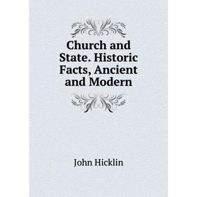 

Книга Church and State. Historic Facts, Ancient and Modern. John Hicklin