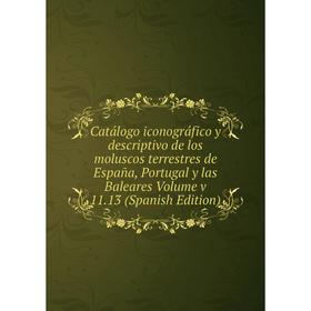 

Книга Catálogo iconográfico y descriptivo de los moluscos terrestres de España, Portugal y las Baleares Volume v 11.13 (Spanish Edition)