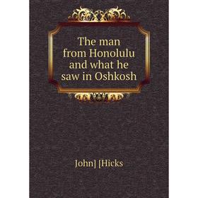 

Книга The man from Honolulu and what he saw in Oshkosh. John] [Hicks