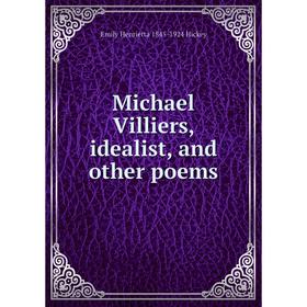

Книга Michael Villiers, idealist, and other poems