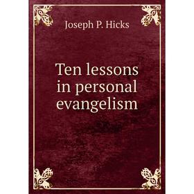 

Книга Ten lessons in personal evangelism. Joseph P. Hicks