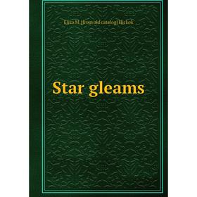 

Книга Star gleams. Eliza M. [from old catalog] Hickok