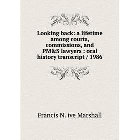 

Книга Looking back: a lifetime among courts, commissions, and PM&S lawyers: oral history transcript / 1986