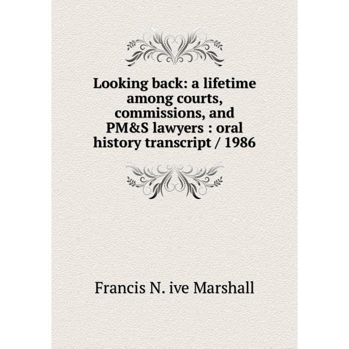 фото Книга looking back: a lifetime among courts, commissions, and pm&s lawyers: oral history transcript / 1986 nobel press