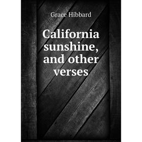 

Книга California sunshine, and other verses. Grace Hibbard