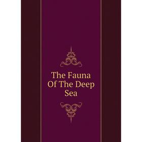 

Книга The Fauna Of The Deep Sea