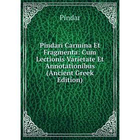 

Книга Pindari Carmina Et Fragmenta: Cum Lectionis Varietate Et Annotationibus (Ancient Greek Edition). Pindar