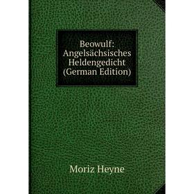 

Книга Beowulf: Angelsächsisches Heldengedicht (German Edition). Moriz Heyne