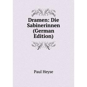 

Книга Dramen: Die Sabinerinnen (German Edition). Paul Heyse