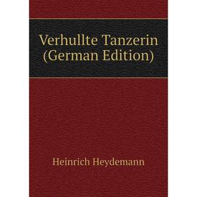 

Книга Verhullte Tanzerin (German Edition). Heinrich Heydemann